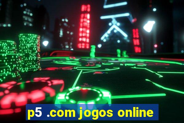 p5 .com jogos online